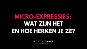 Micro-expressies: Wat zijn ze en hoe herken je ze?