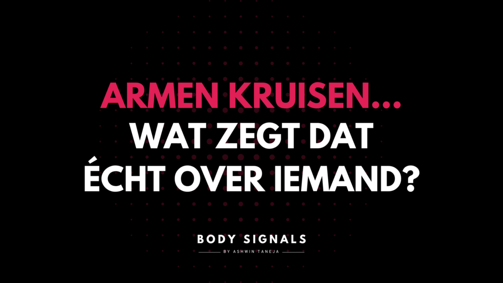 Armen kruisen: wat zegt dat vanuit de theorie van lichaamstaal?
