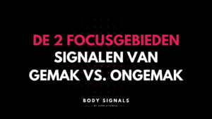 De 2 focus gebieden: signalen van gemak vs. ongemak
