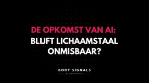 De opkomst van AI: blijft het herkennen van lichaamstaal onmisbaar?