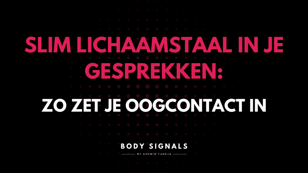 Slim lichaamstaal in je kennismakingsgesprekken: zo zet je oogcontact in