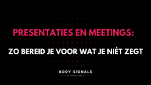 Presentaties en meetings: zo bereid je voor wat je niét zegt