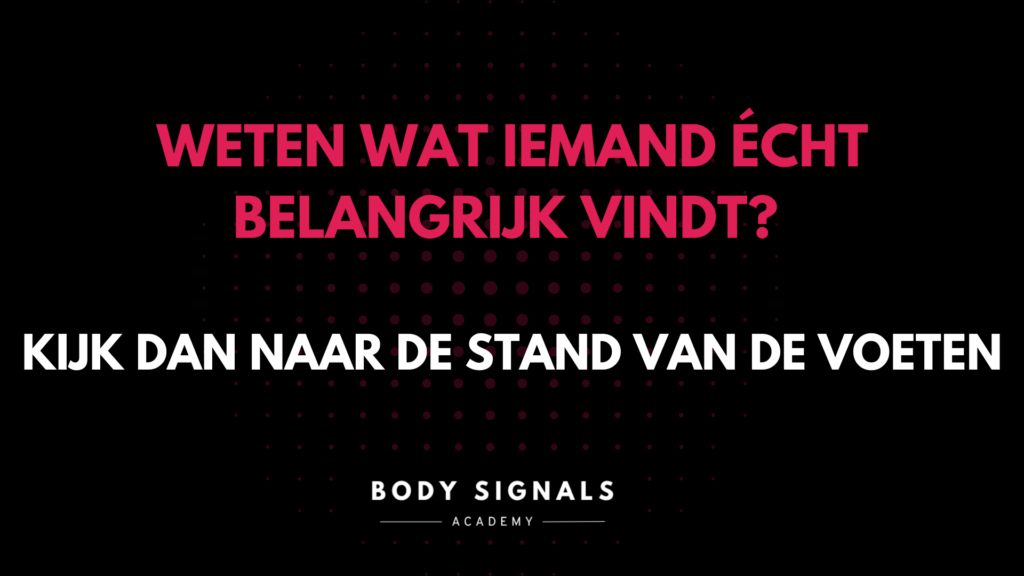 Weten wat iemand echt belangrijk vindt? Kijk dan naar de stand van de voeten